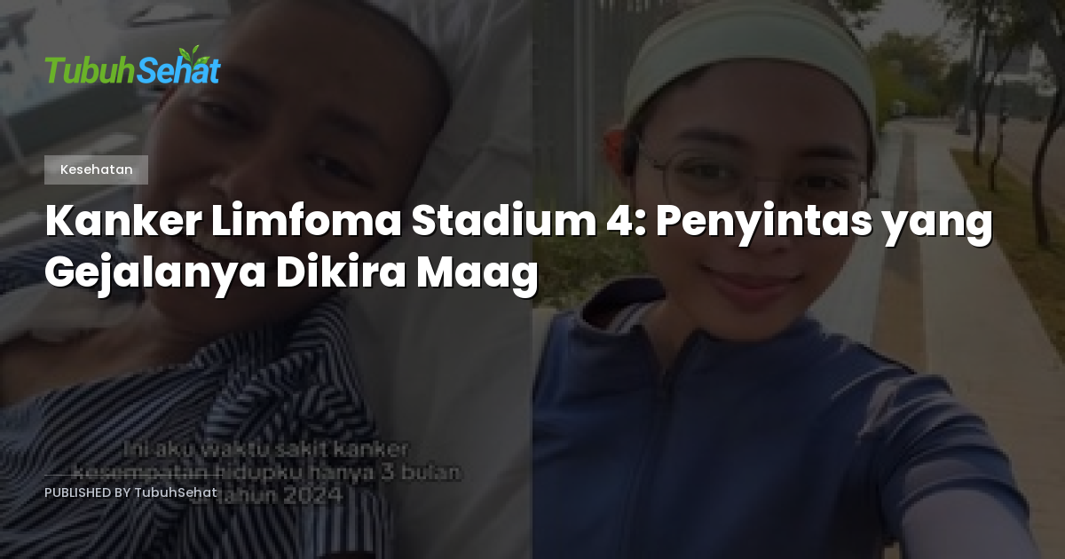 Kanker Limfoma Stadium 4: Penyintas yang Gejalanya Dikira Maag