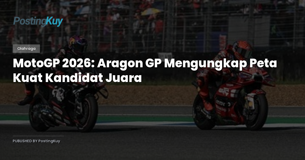 MotoGP 2026: Aragon GP Mengungkap Peta Kuat Kandidat Juara