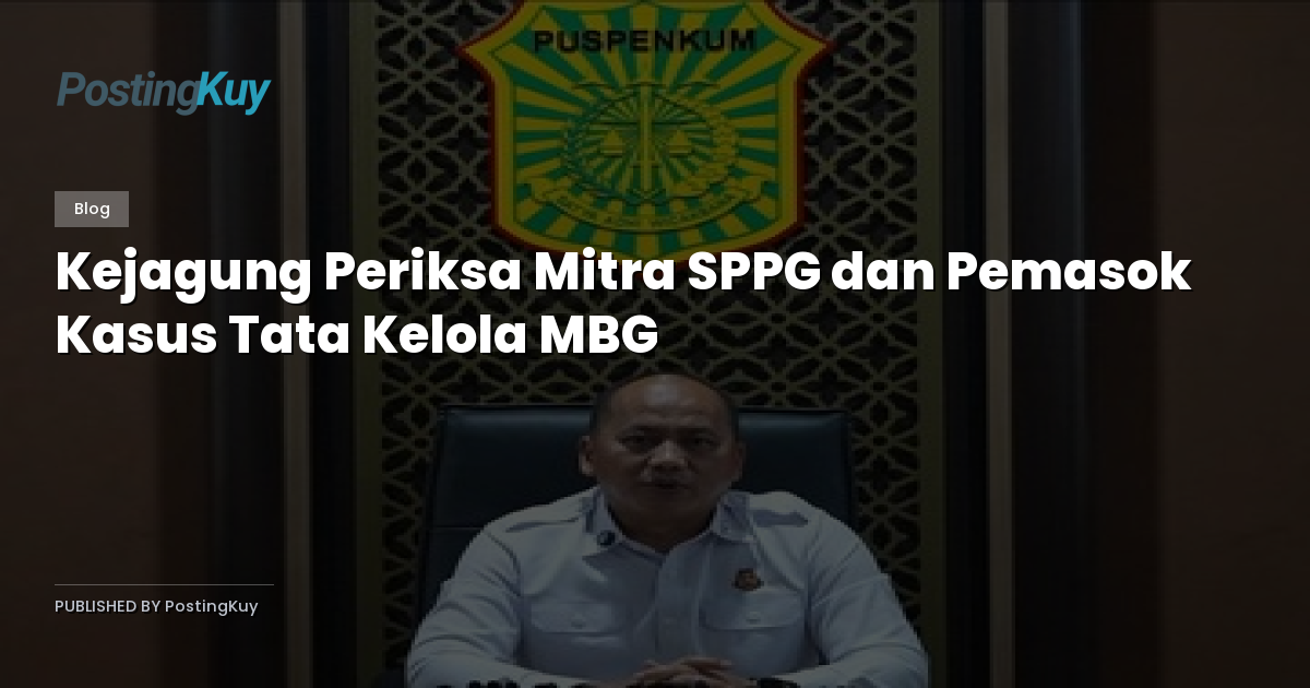 Kejagung Periksa Mitra SPPG dan Pemasok Kasus Tata Kelola MBG