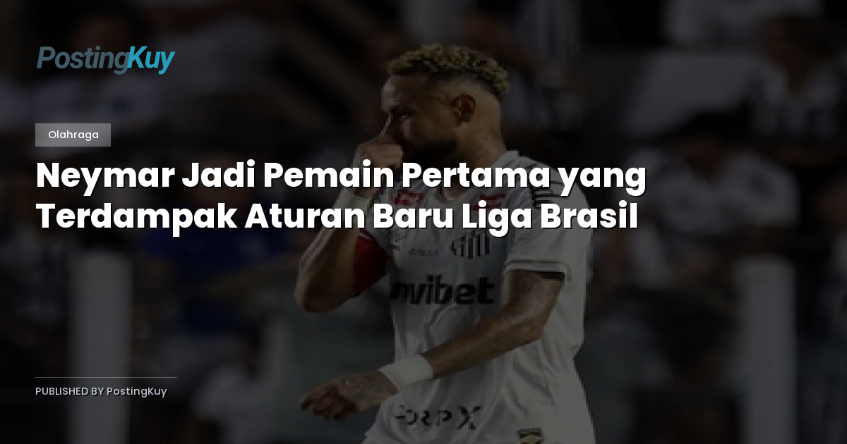 Neymar Jadi Pemain Pertama yang Terdampak Aturan Baru Liga Brasil