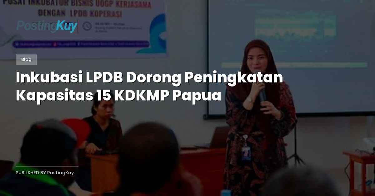 Inkubasi LPDB Dorong Peningkatan Kapasitas 15 KDKMP Papua