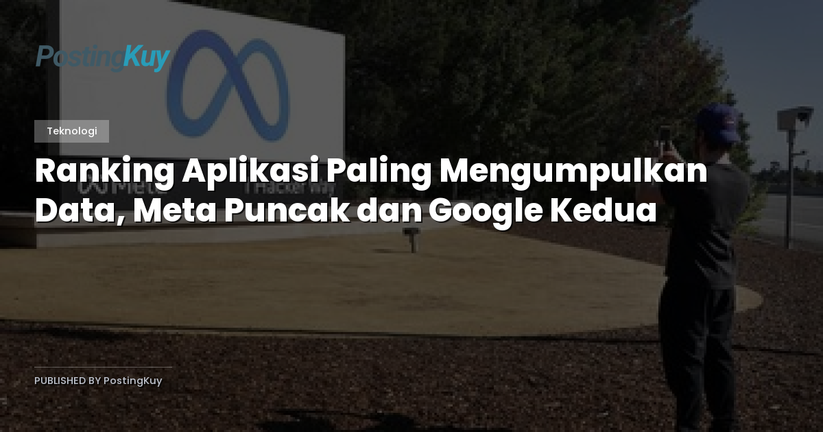 Ranking Aplikasi Paling Mengumpulkan Data, Meta Puncak dan Google Kedua