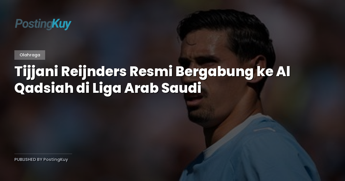 Tijjani Reijnders Resmi Bergabung ke Al Qadsiah di Liga Arab Saudi