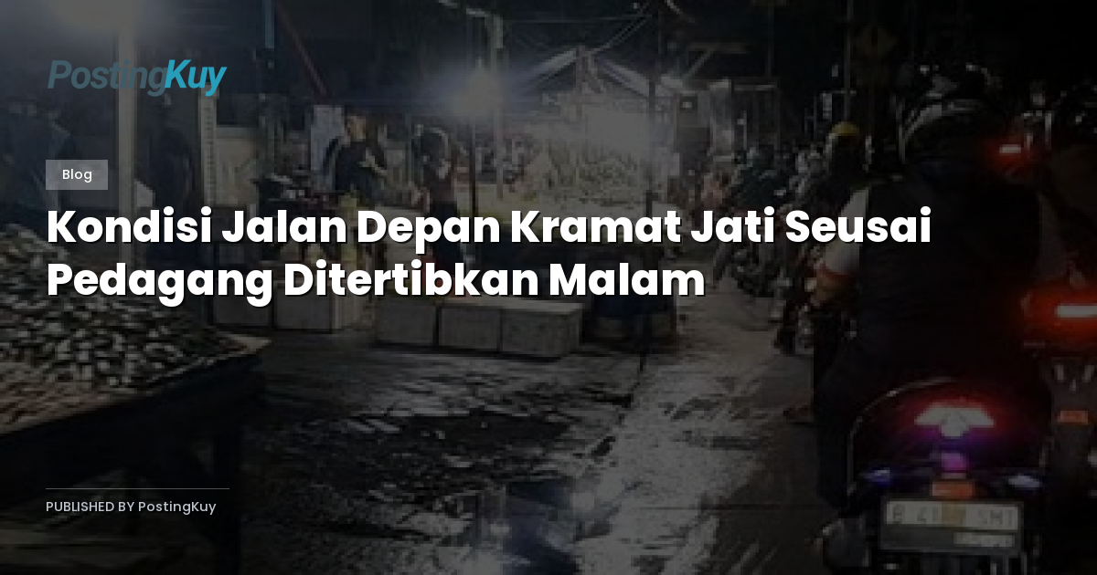 Kondisi Jalan Depan Kramat Jati Seusai Pedagang Ditertibkan Malam