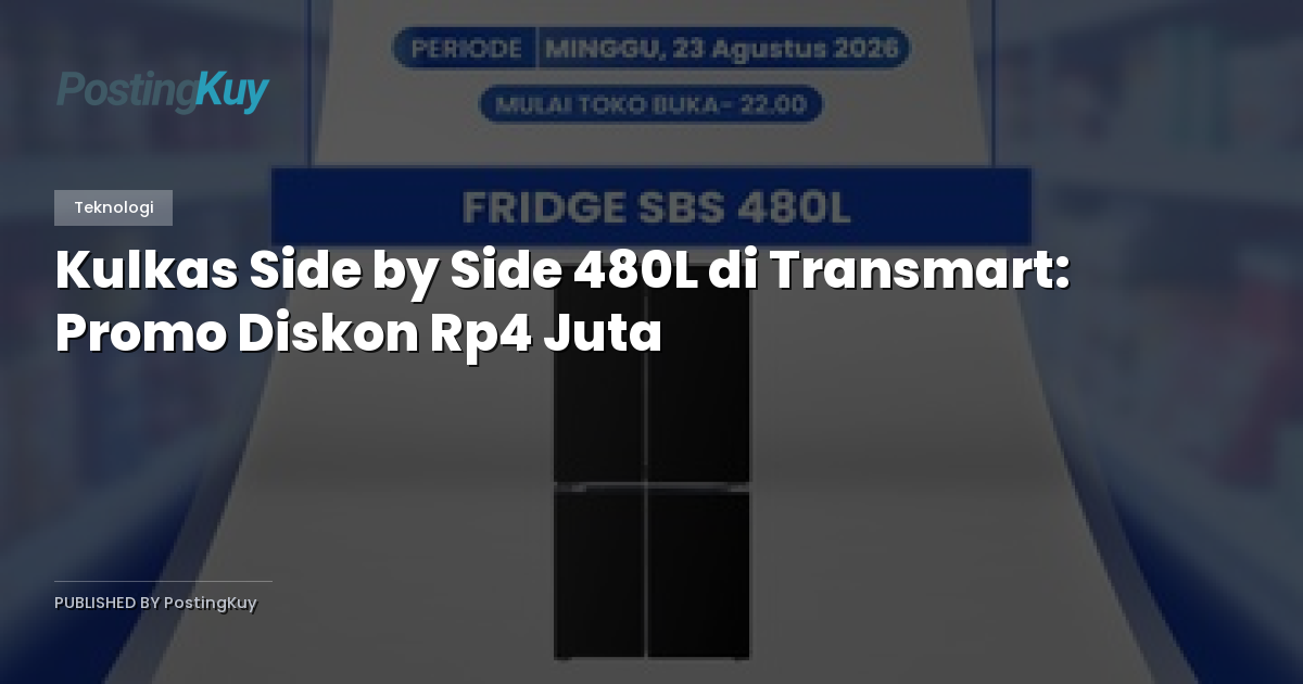Kulkas Side by Side 480L di Transmart: Promo Diskon Rp4 Juta