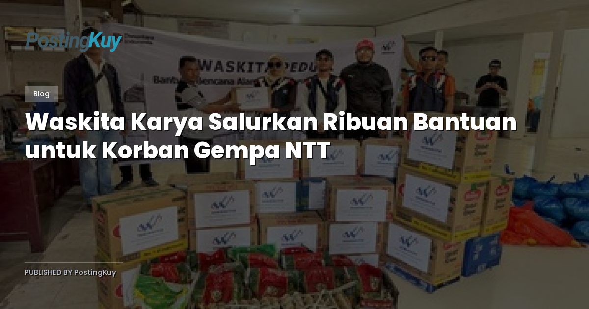 Waskita Karya Salurkan Ribuan Bantuan untuk Korban Gempa NTT