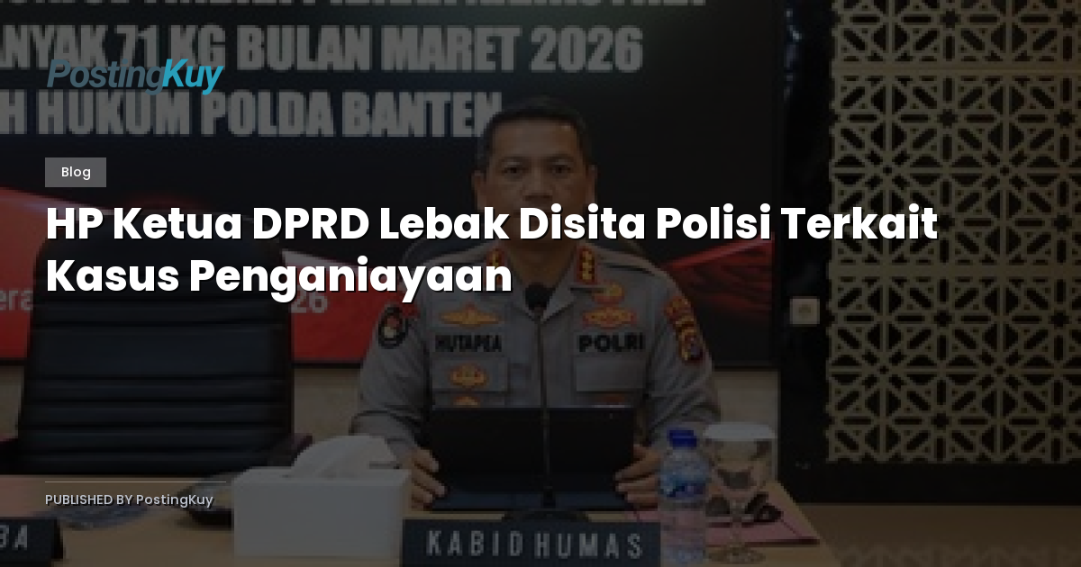 HP Ketua DPRD Lebak Disita Polisi Terkait Kasus Penganiayaan