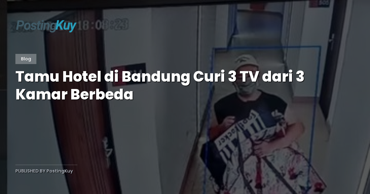 Tamu Hotel di Bandung Curi 3 TV dari 3 Kamar Berbeda