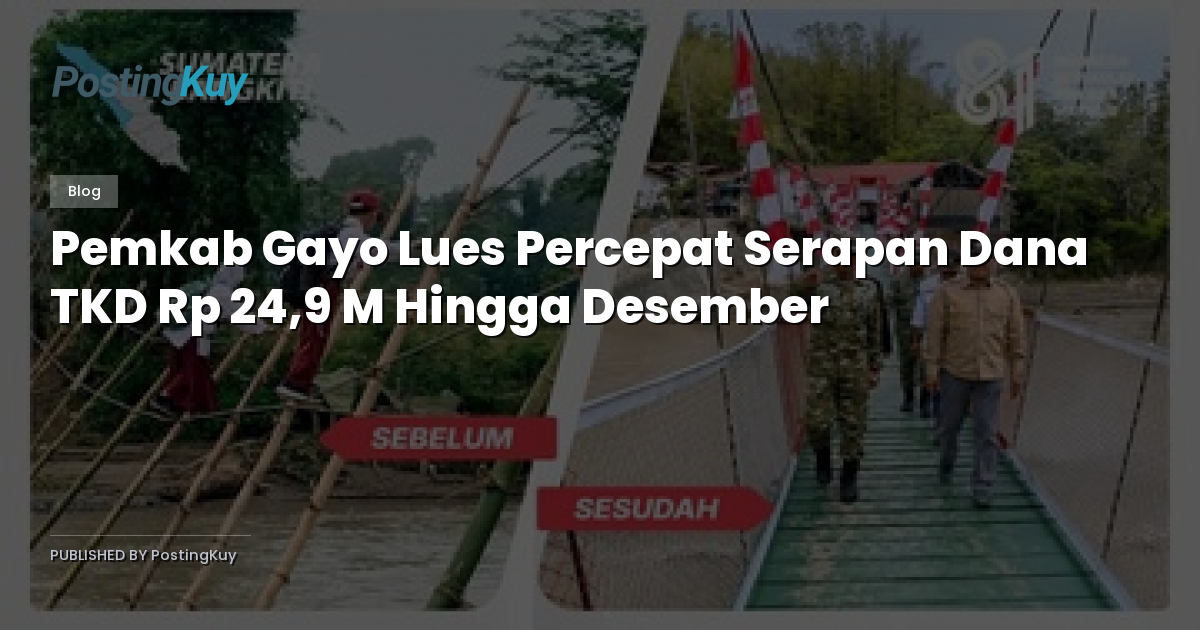 Pemkab Gayo Lues Percepat Serapan Dana TKD Rp 24,9 M Hingga Desember