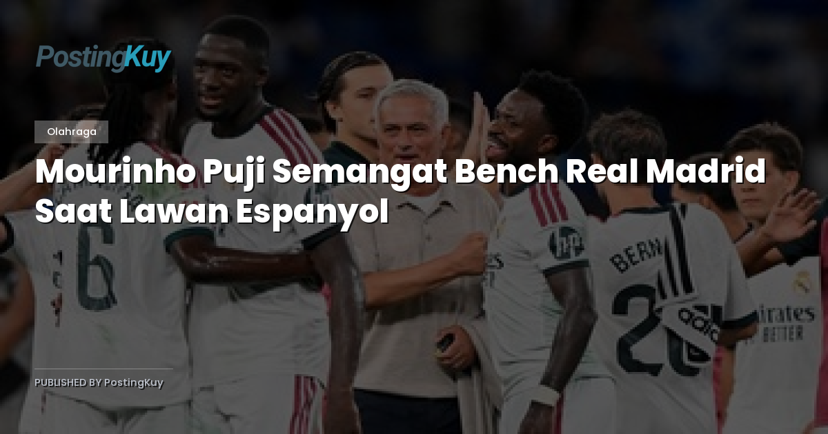 Mourinho Puji Semangat Bench Real Madrid Saat Lawan Espanyol