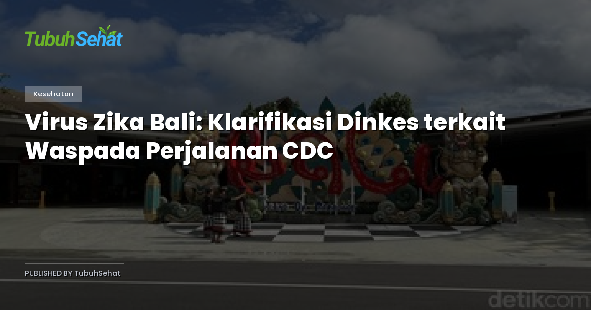 Virus Zika Bali: Klarifikasi Dinkes terkait Waspada Perjalanan CDC