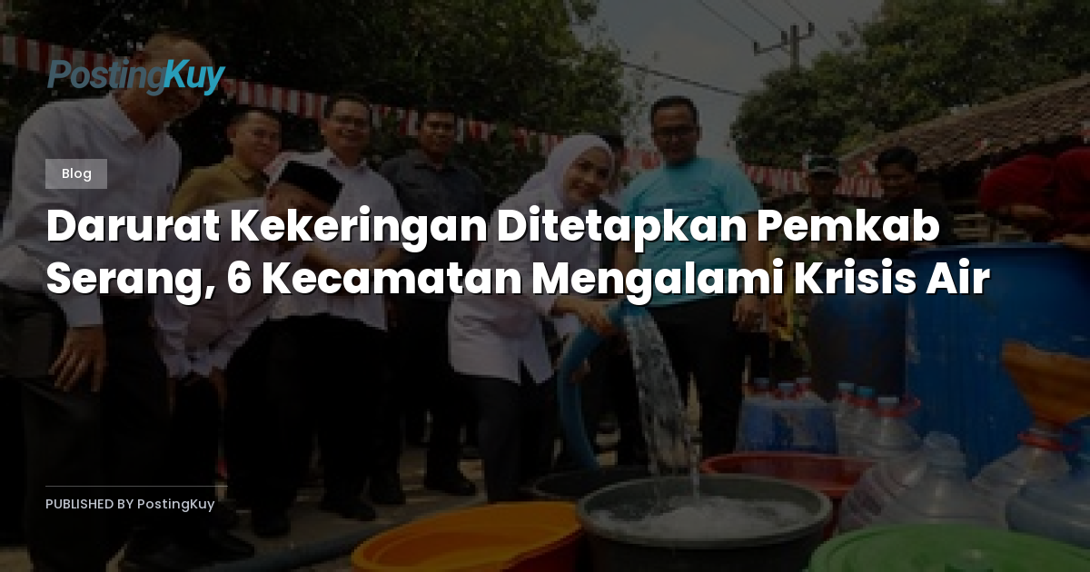 Darurat Kekeringan Ditetapkan Pemkab Serang, 6 Kecamatan Mengalami Krisis Air