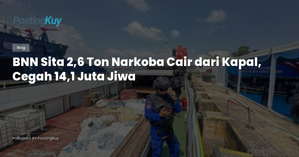 BNN Sita 2,6 Ton Narkoba Cair dari Kapal, Cegah 14,1 Juta Jiwa