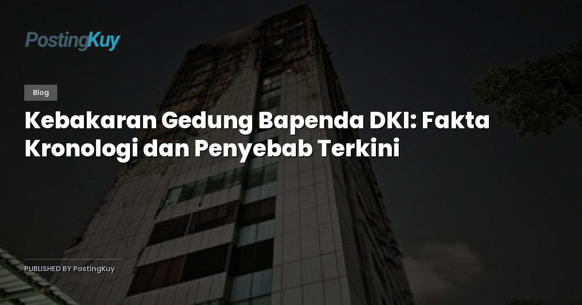 Kebakaran Gedung Bapenda DKI: Fakta Kronologi dan Penyebab Terkini