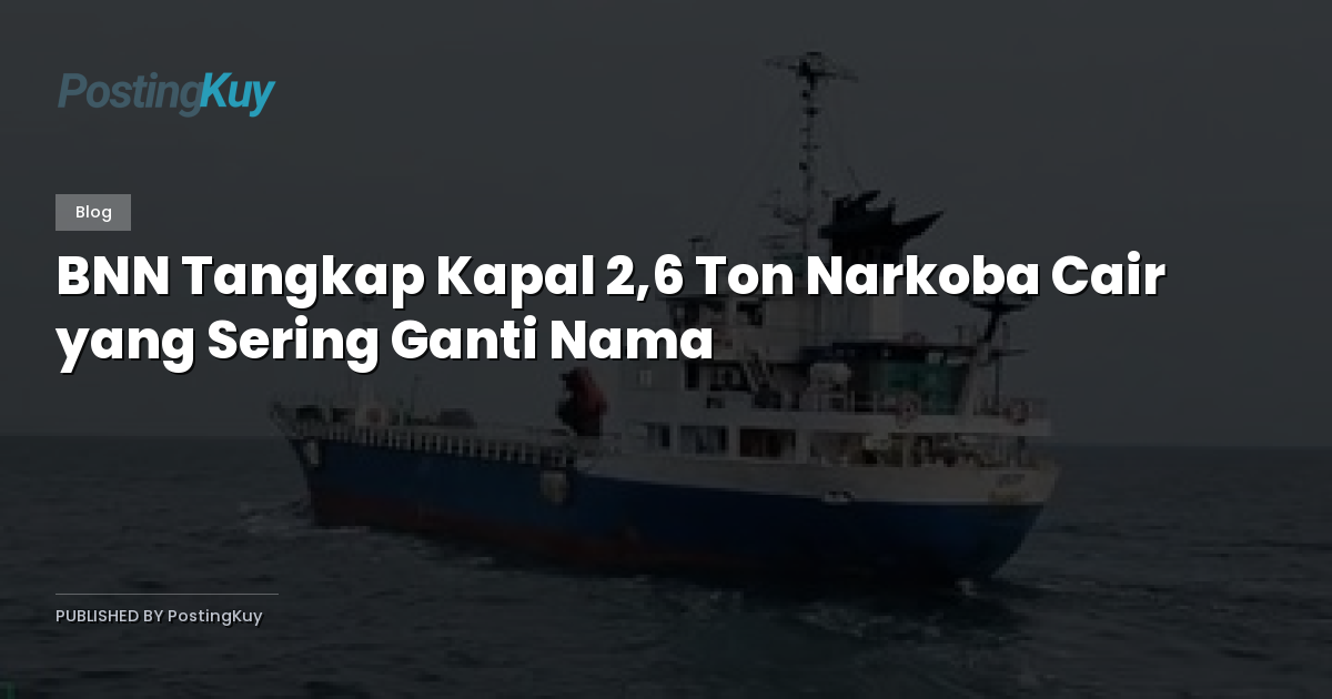 BNN Tangkap Kapal 2,6 Ton Narkoba Cair yang Sering Ganti Nama