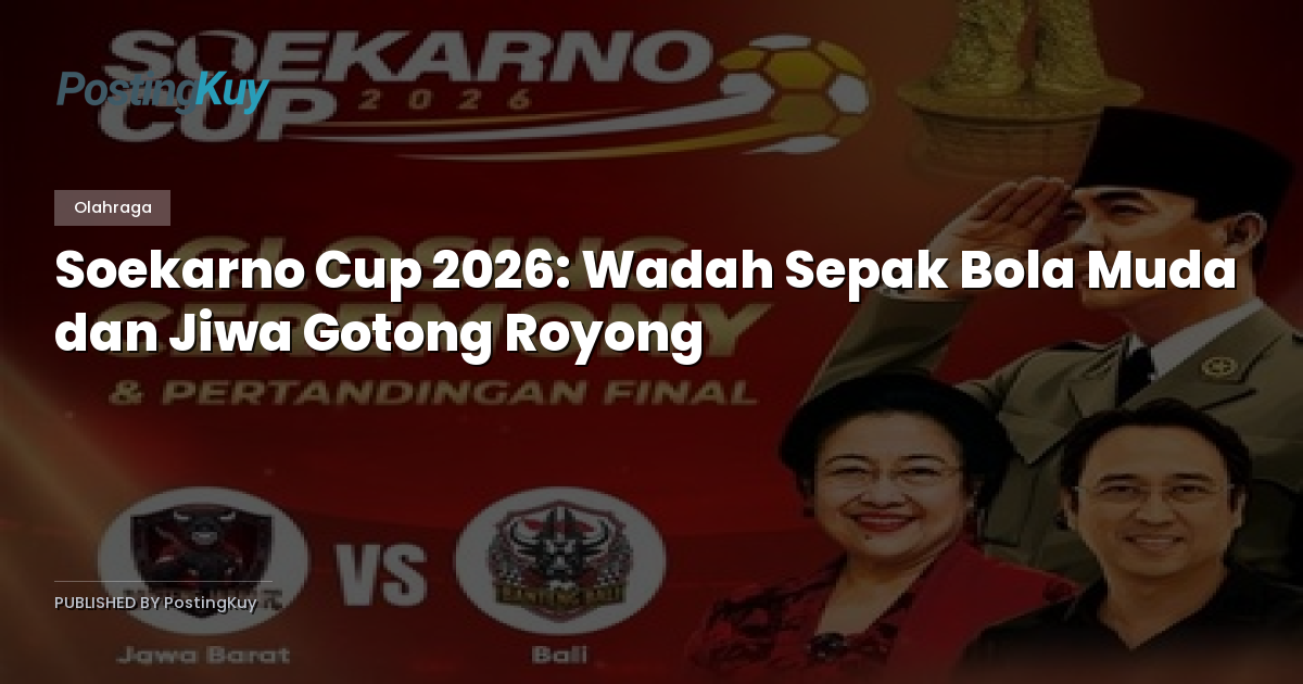 Soekarno Cup 2026: Wadah Sepak Bola Muda dan Jiwa Gotong Royong