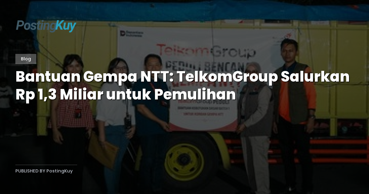 Bantuan Gempa NTT: TelkomGroup Salurkan Rp 1,3 Miliar untuk Pemulihan