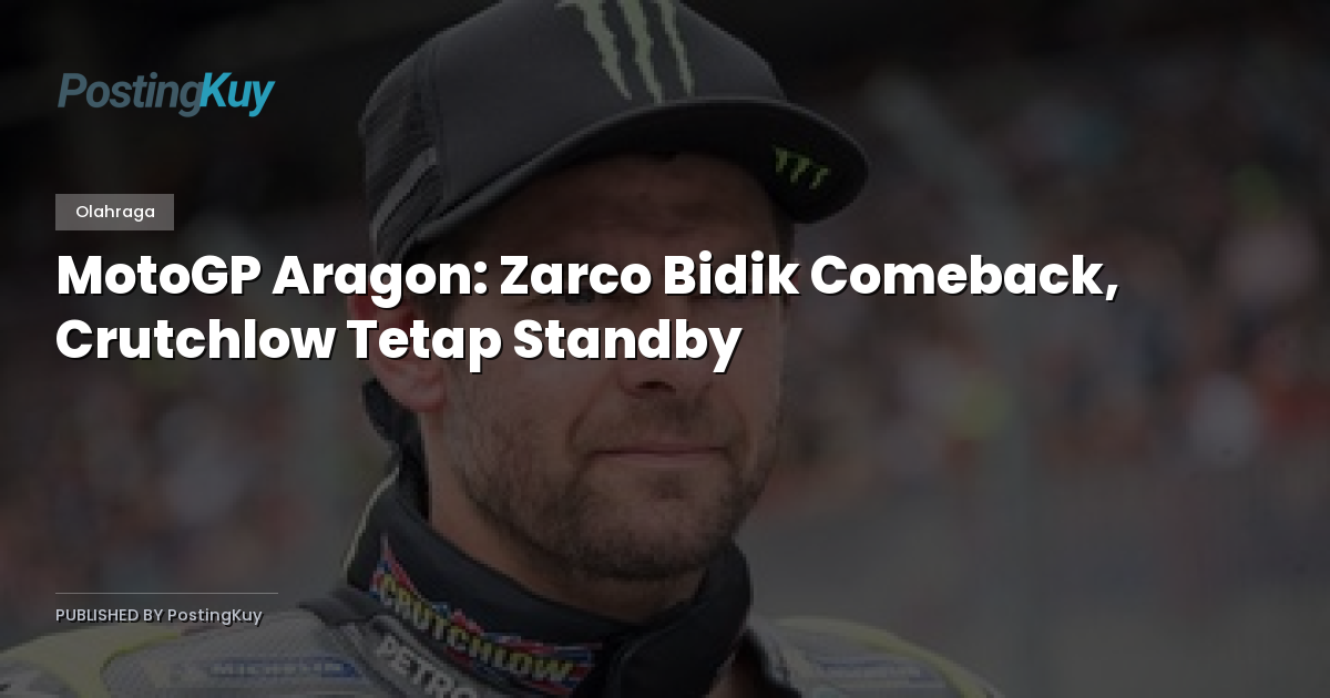 MotoGP Aragon: Zarco Bidik Comeback, Crutchlow Tetap Standby