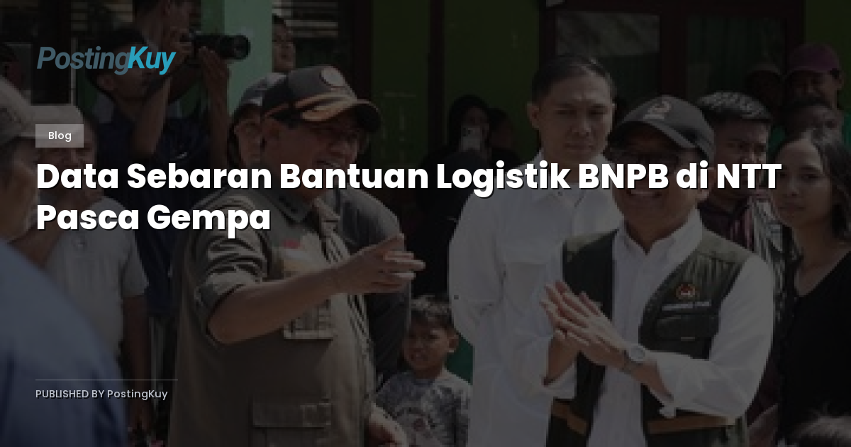 Data Sebaran Bantuan Logistik BNPB di NTT Pasca Gempa
