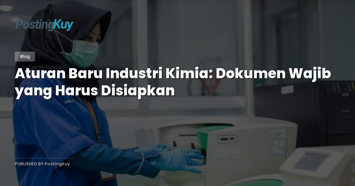 Aturan Baru Industri Kimia: Dokumen Wajib yang Harus Disiapkan