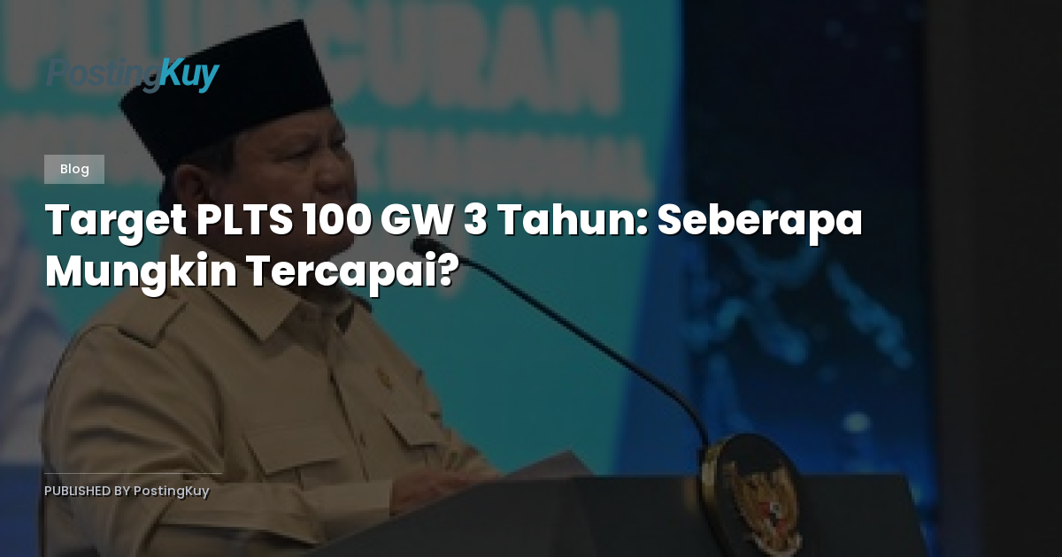Target PLTS 100 GW 3 Tahun: Seberapa Mungkin Tercapai?