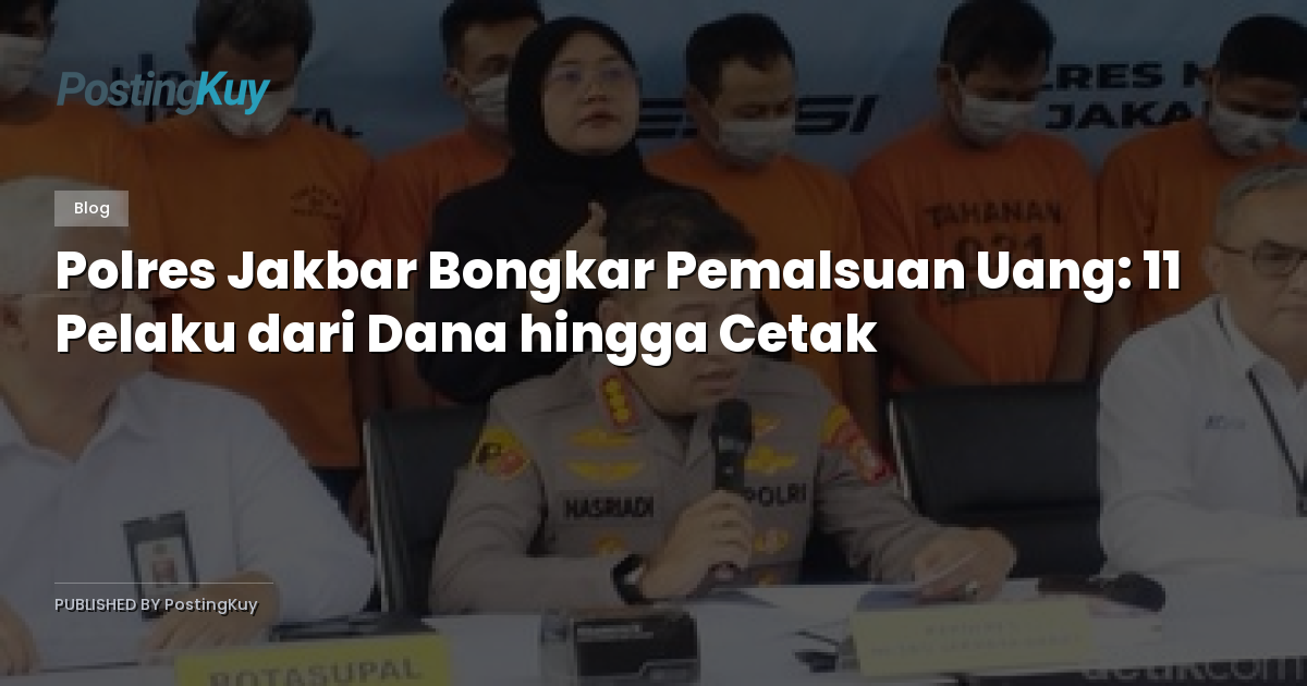 Polres Jakbar Bongkar Pemalsuan Uang: 11 Pelaku dari Dana hingga Cetak