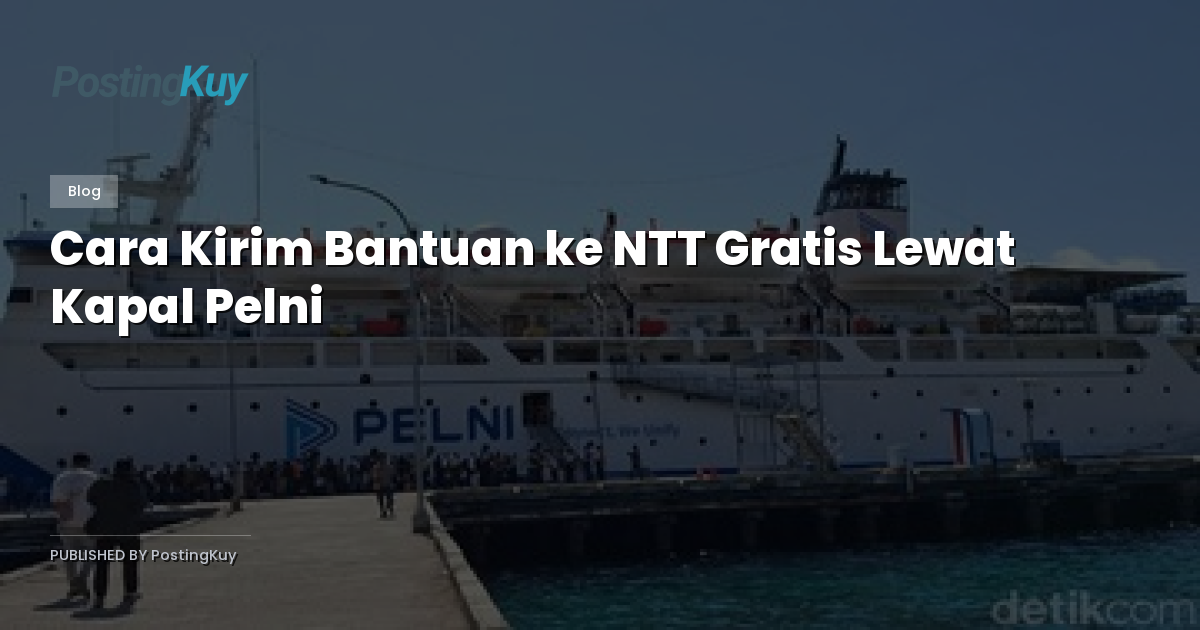 Cara Kirim Bantuan ke NTT Gratis Lewat Kapal Pelni