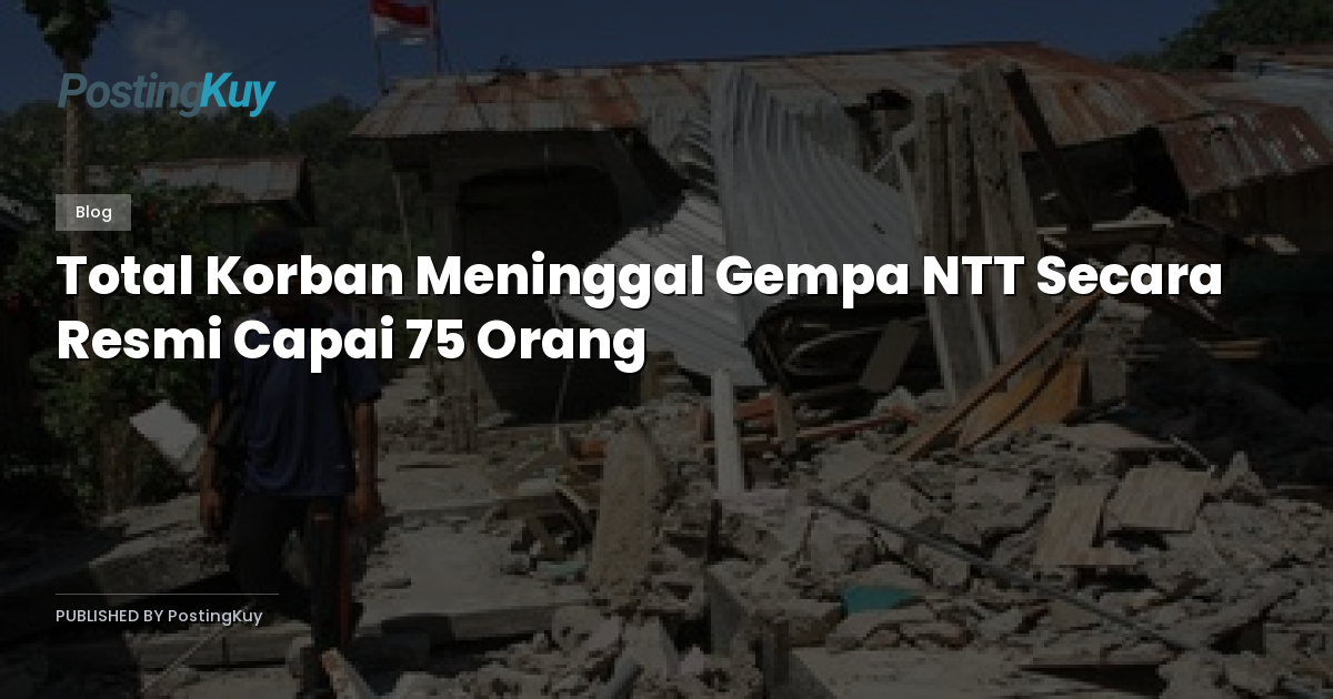 Total Korban Meninggal Gempa NTT Secara Resmi Capai 75 Orang