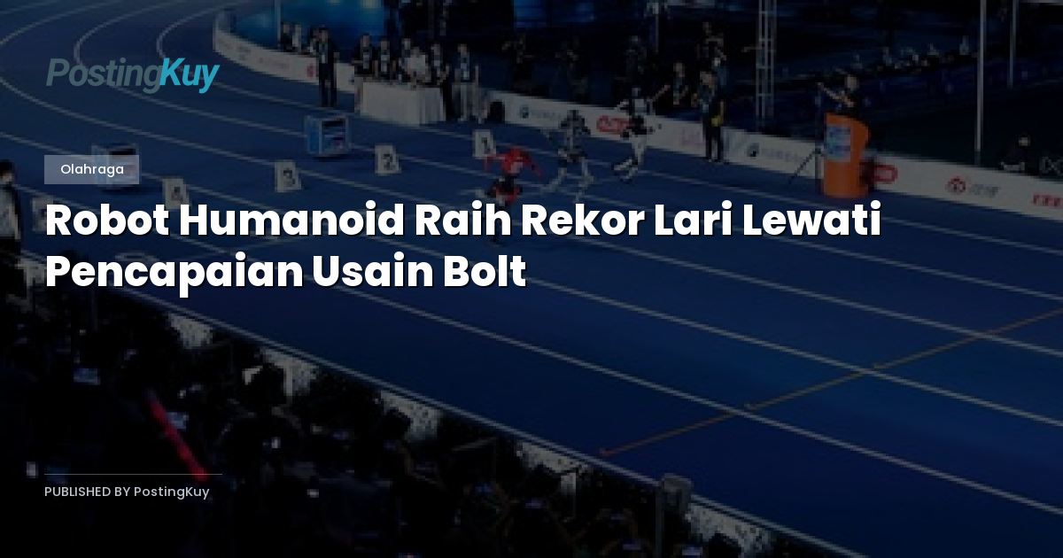 Robot Humanoid Raih Rekor Lari Lewati Pencapaian Usain Bolt