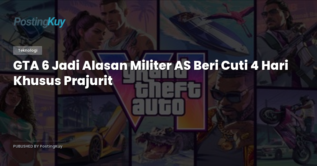 GTA 6 Jadi Alasan Militer AS Beri Cuti 4 Hari Khusus Prajurit