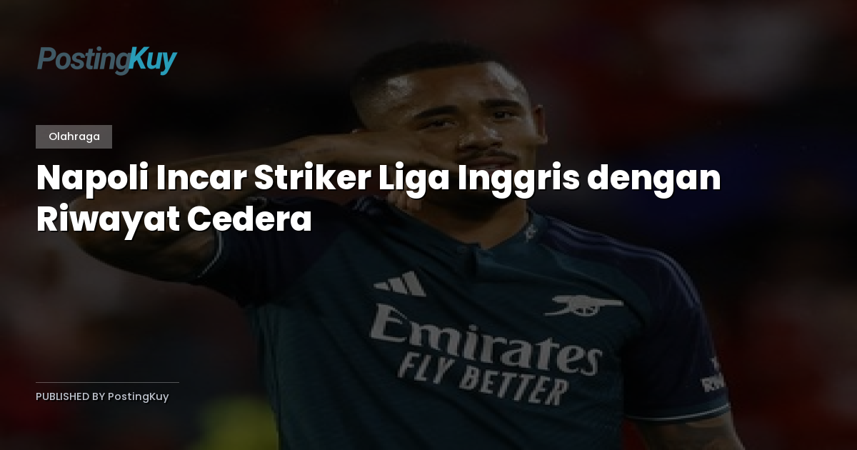 Napoli Incar Striker Liga Inggris dengan Riwayat Cedera