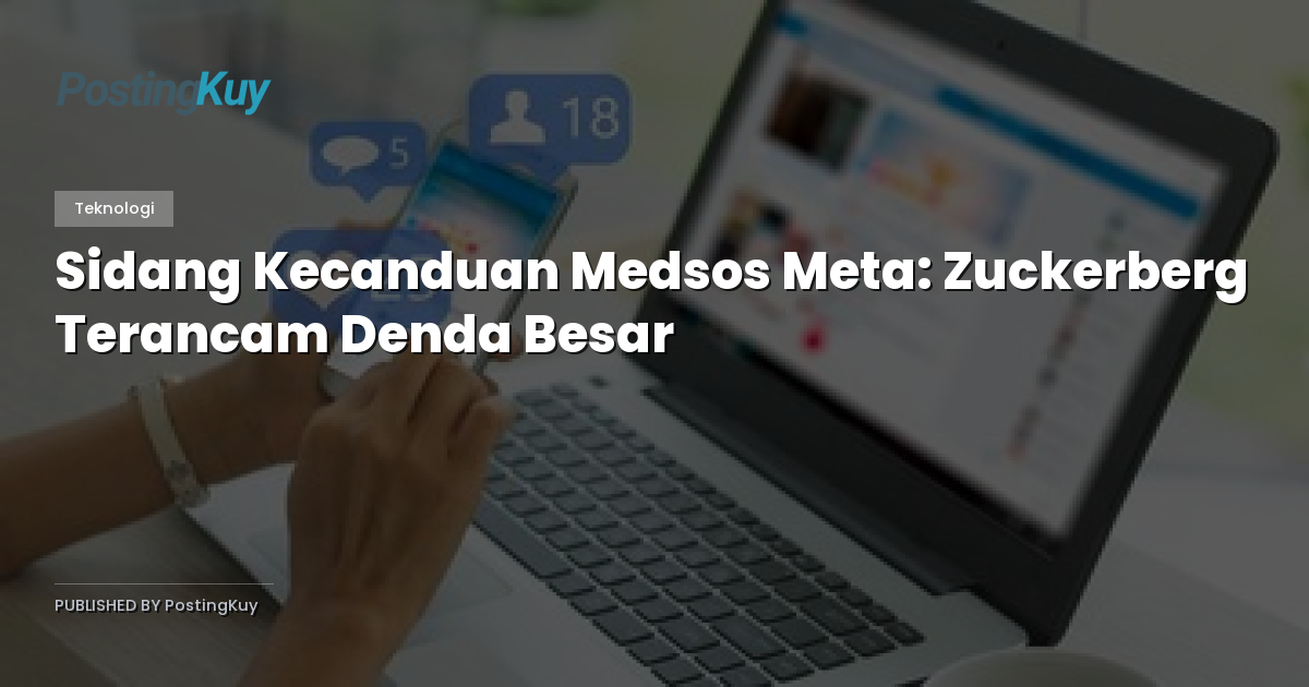 Sidang Kecanduan Medsos Meta: Zuckerberg Terancam Denda Besar