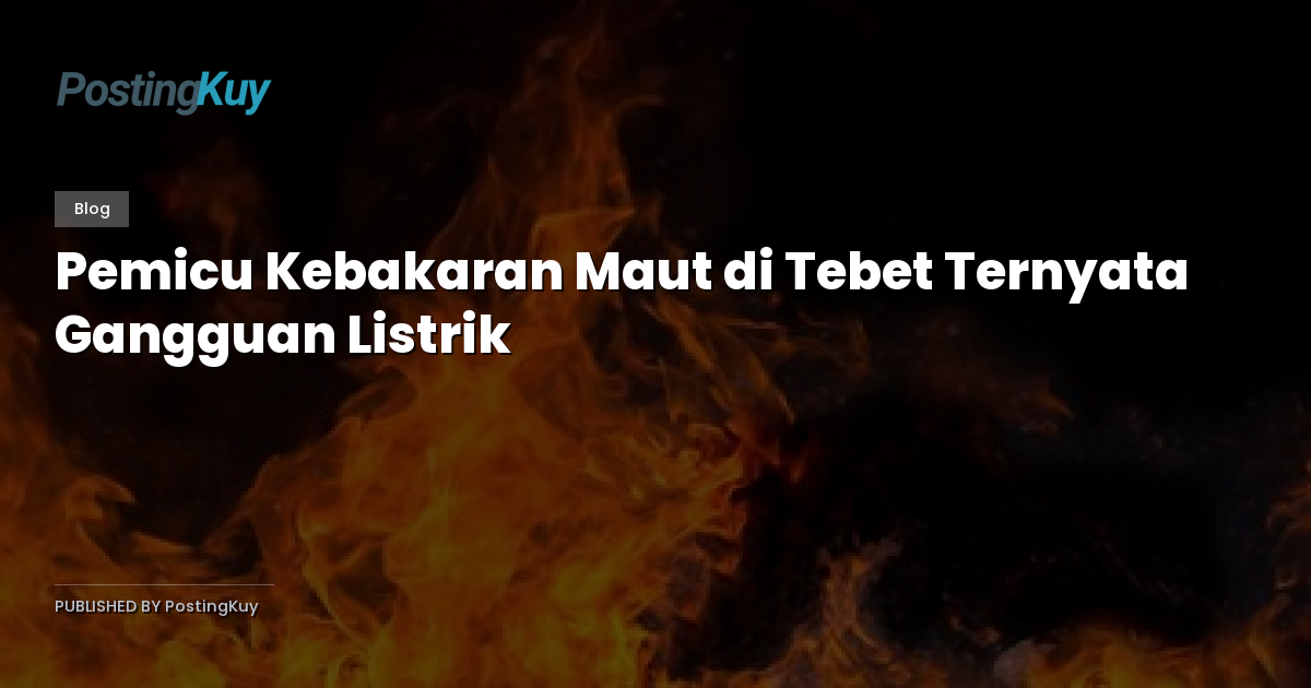 Pemicu Kebakaran Maut di Tebet Ternyata Gangguan Listrik
