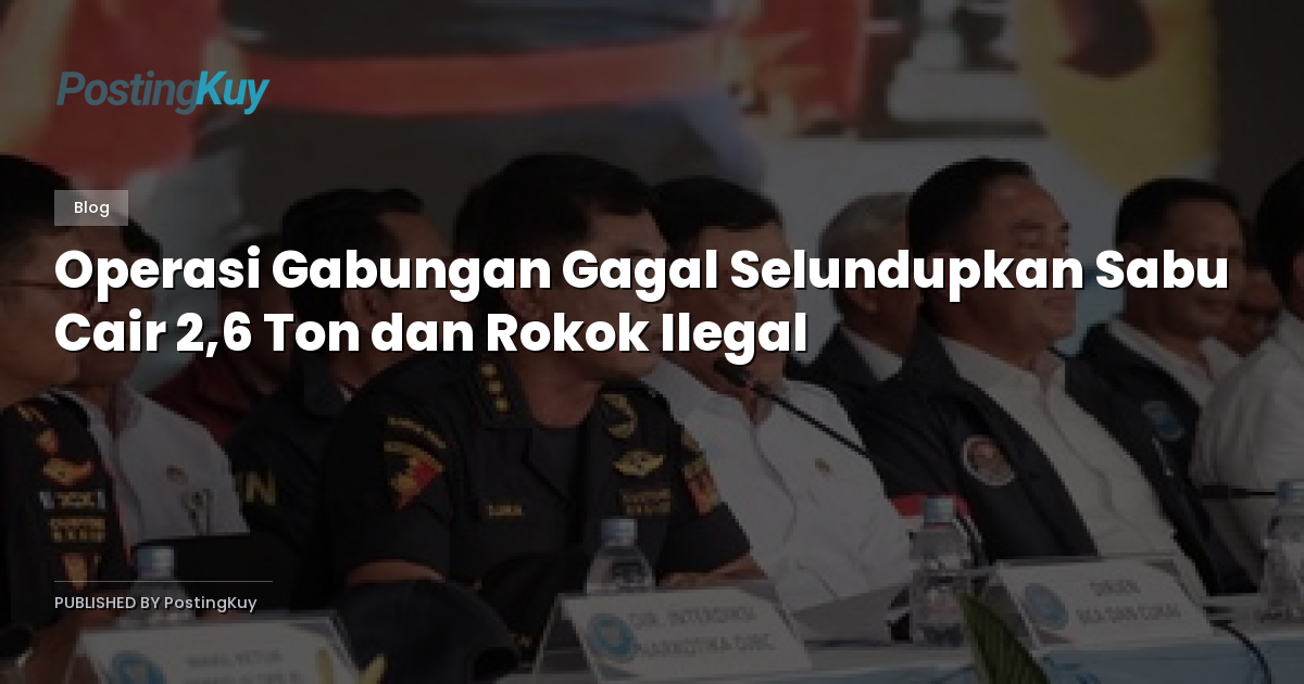 Operasi Gabungan Gagal Selundupkan Sabu Cair 2,6 Ton dan Rokok Ilegal