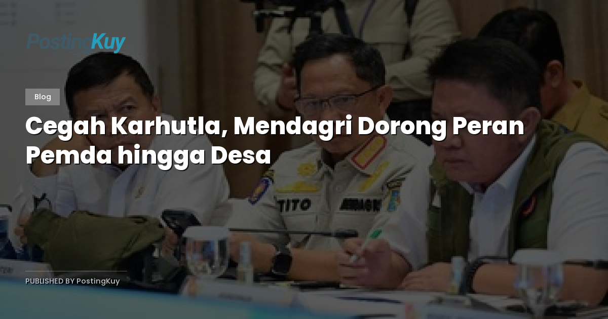Cegah Karhutla, Mendagri Dorong Peran Pemda hingga Desa