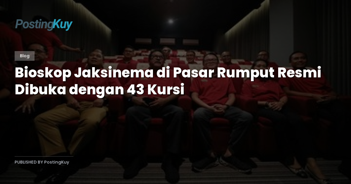 Bioskop Jaksinema di Pasar Rumput Resmi Dibuka dengan 43 Kursi
