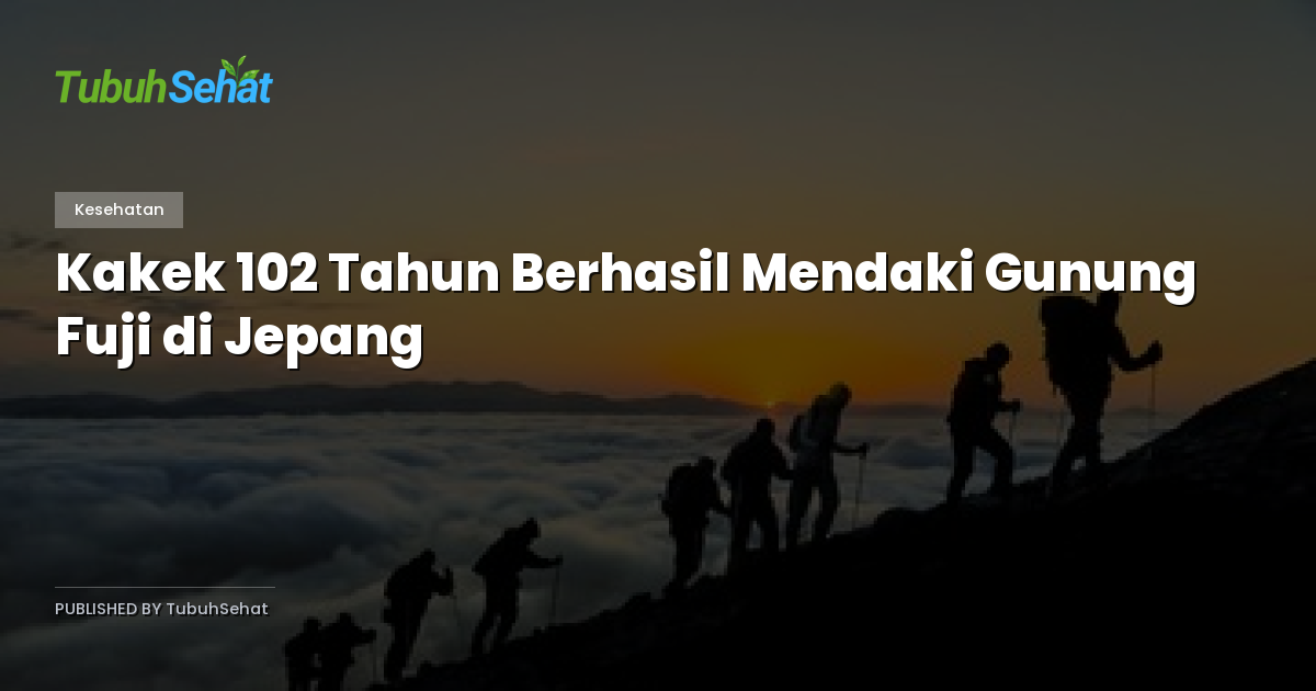 Kakek 102 Tahun Berhasil Mendaki Gunung Fuji di Jepang