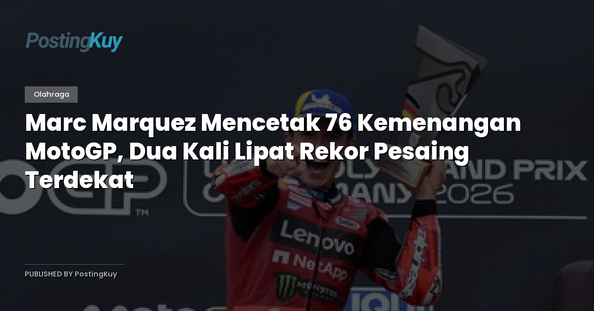 Marc Marquez Mencetak 76 Kemenangan MotoGP, Dua Kali Lipat Rekor Pesaing Terdekat