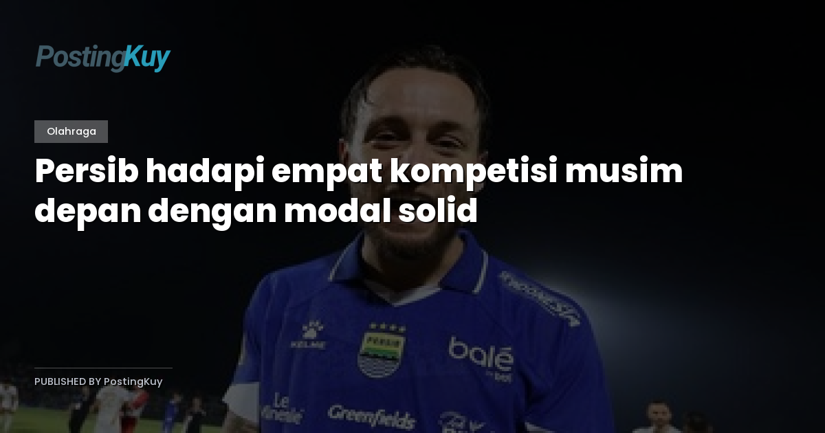 Persib hadapi empat kompetisi musim depan dengan modal solid