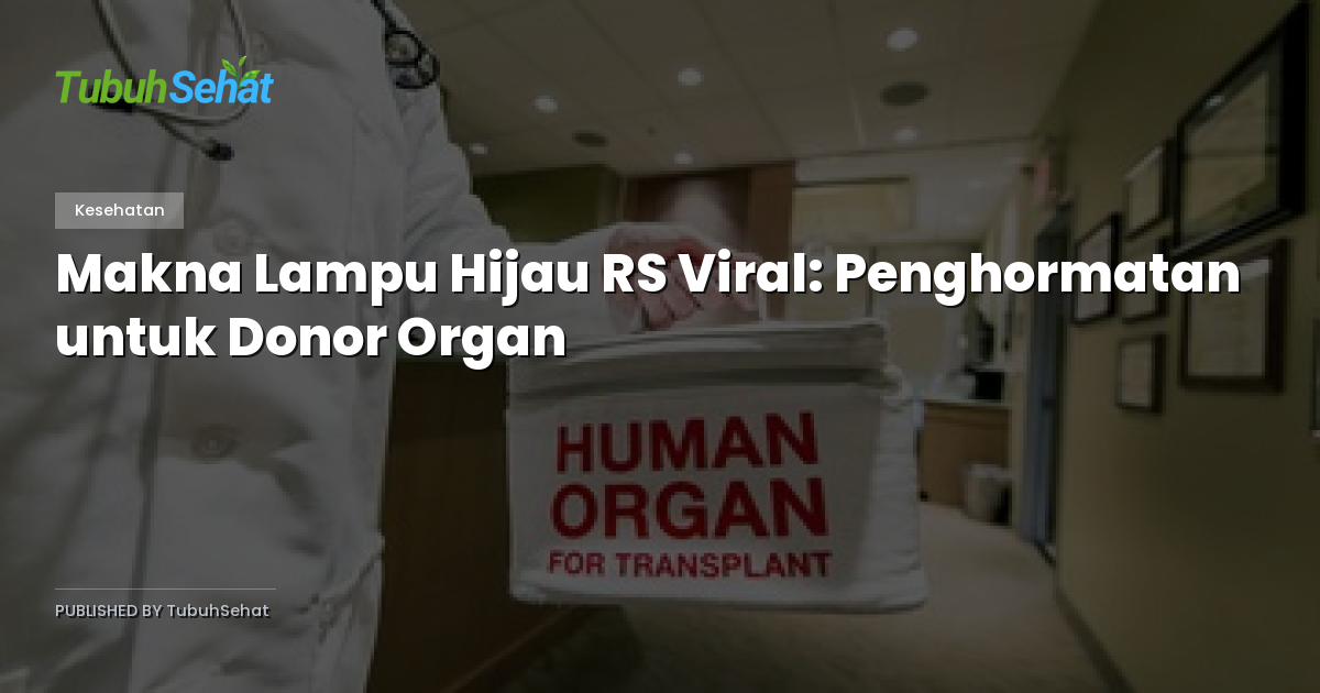 Makna Lampu Hijau RS Viral: Penghormatan untuk Donor Organ