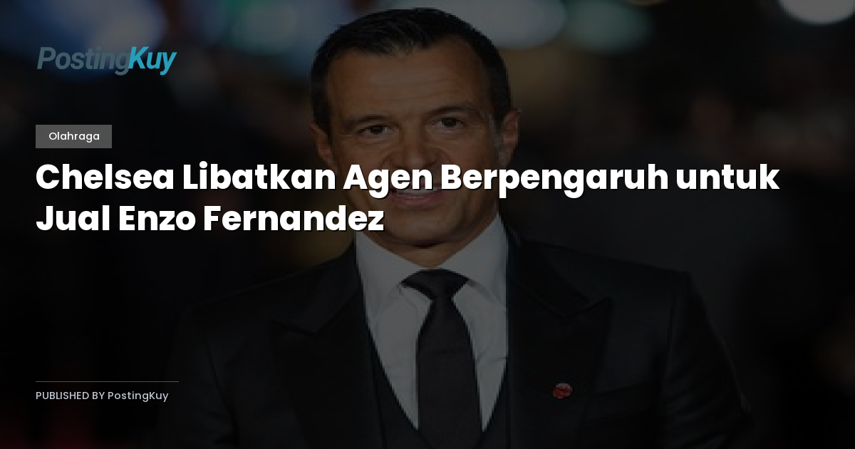 Chelsea Libatkan Agen Berpengaruh untuk Jual Enzo Fernandez
