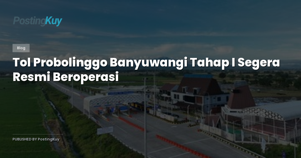 Tol Probolinggo Banyuwangi Tahap I Segera Resmi Beroperasi