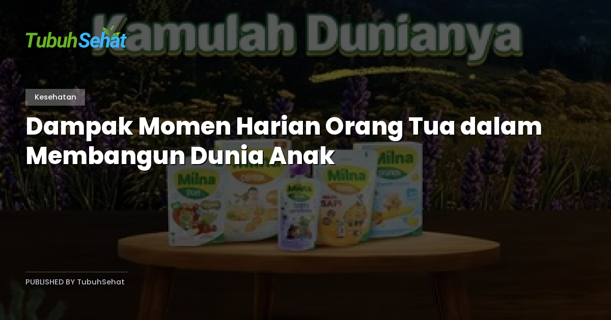 Dampak Momen Harian Orang Tua dalam Membangun Dunia Anak