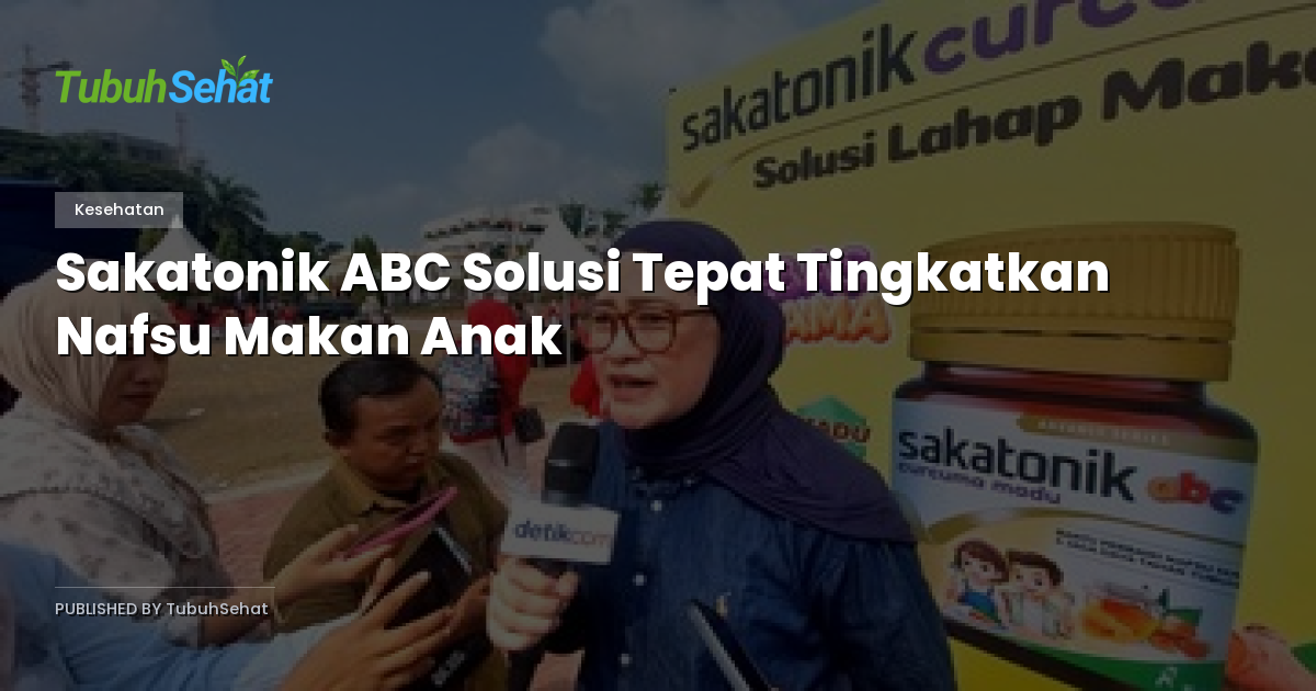 Sakatonik ABC Solusi Tepat Tingkatkan Nafsu Makan Anak