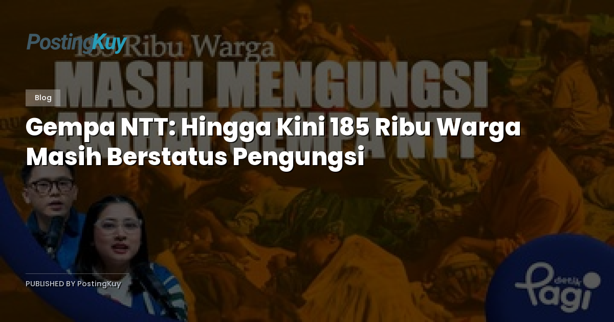 Gempa NTT: Hingga Kini 185 Ribu Warga Masih Berstatus Pengungsi
