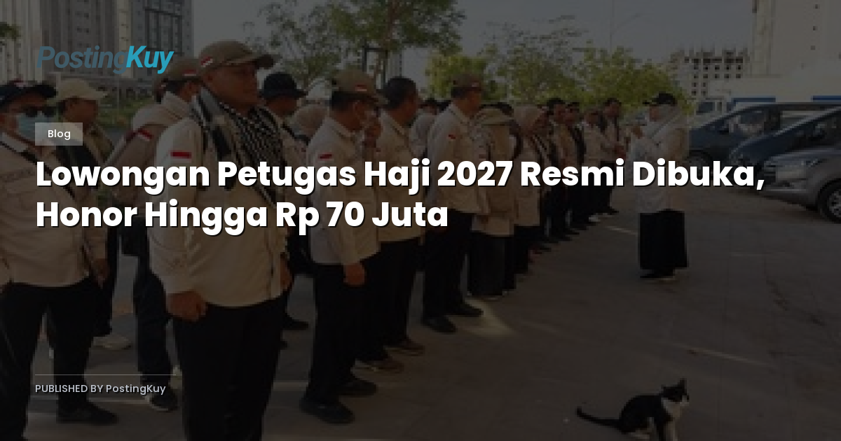 Lowongan Petugas Haji 2027 Resmi Dibuka, Honor Hingga Rp 70 Juta