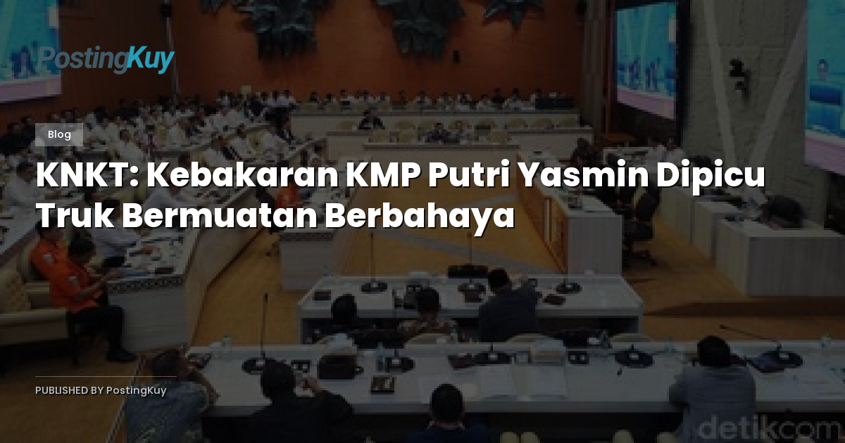 KNKT: Kebakaran KMP Putri Yasmin Dipicu Truk Bermuatan Berbahaya