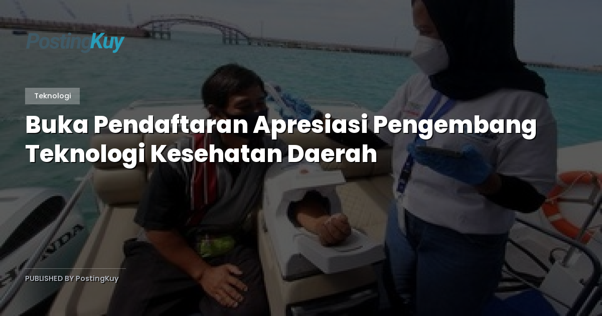 Buka Pendaftaran Apresiasi Pengembang Teknologi Kesehatan Daerah