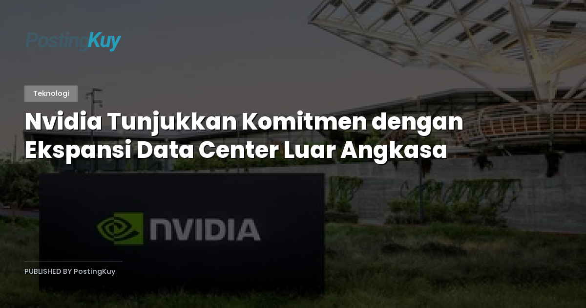 Nvidia Tunjukkan Komitmen dengan Ekspansi Data Center Luar Angkasa