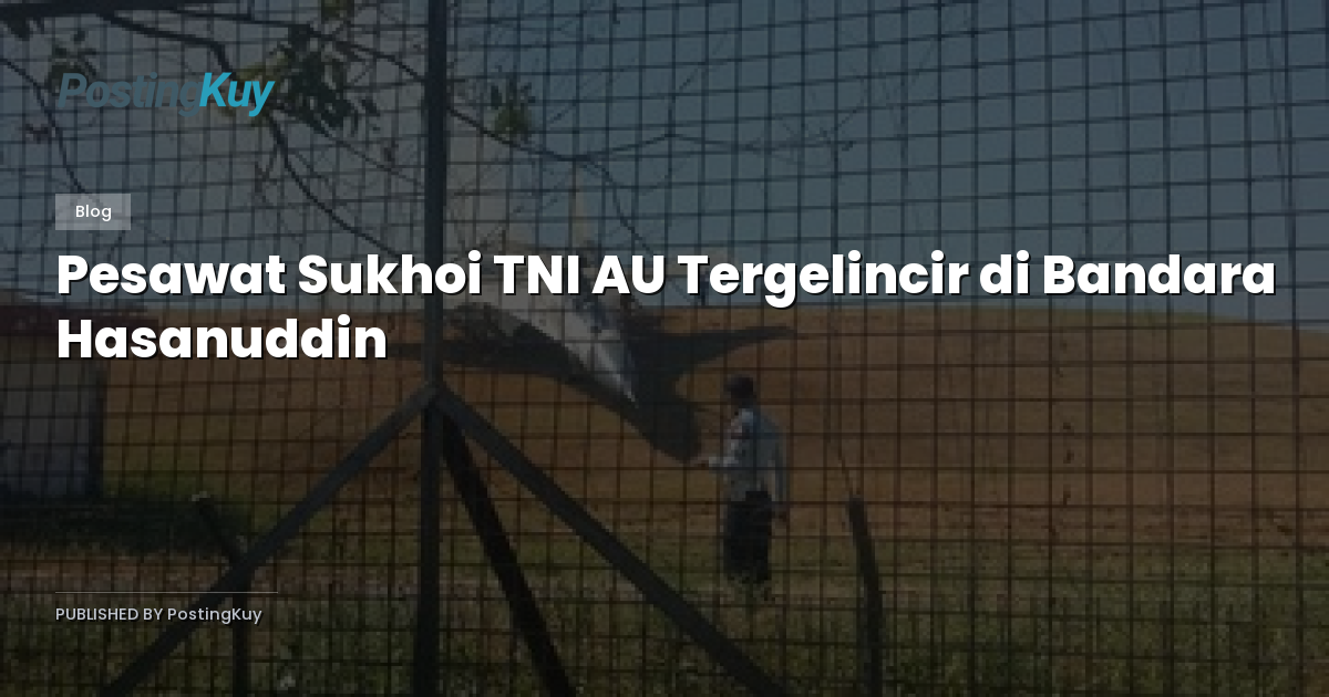 Pesawat Sukhoi TNI AU Tergelincir di Bandara Hasanuddin